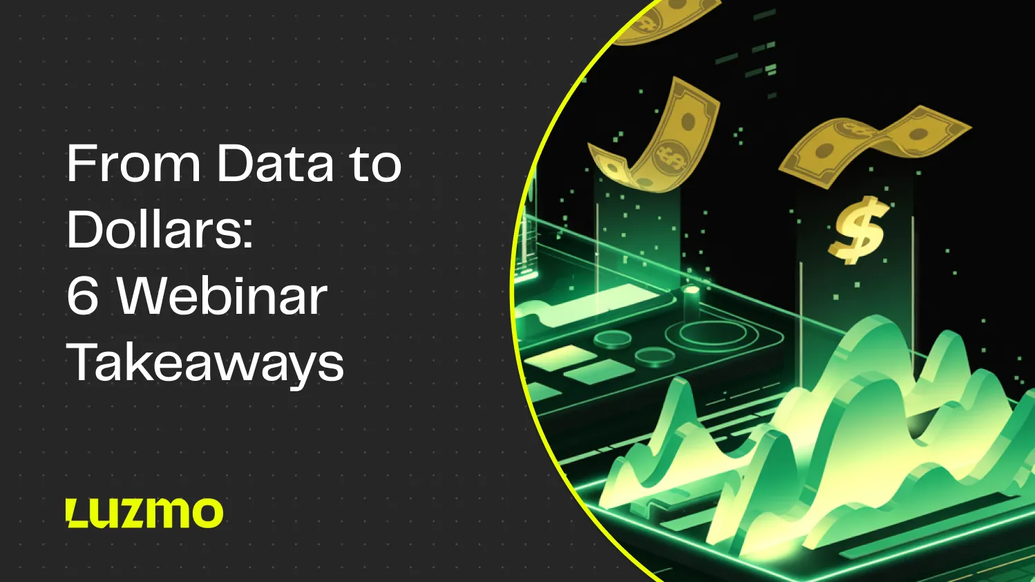 From Data to Dollars: 6 Webinar Takeaways